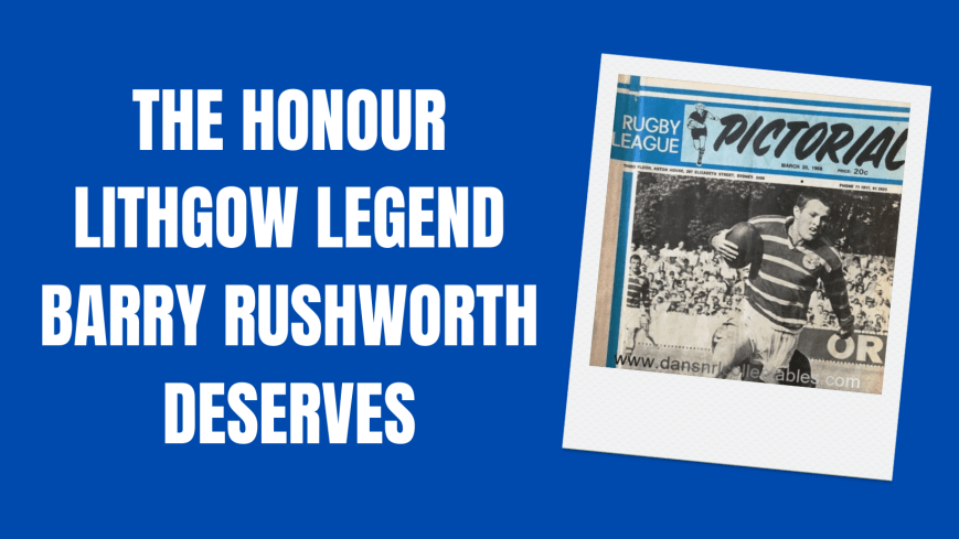 The honour that legendary Lithgow international representative Barry Rushworth deserves